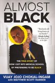 Almost Black: The True Story of How I Got Into Medical School by Pretending to Be Black