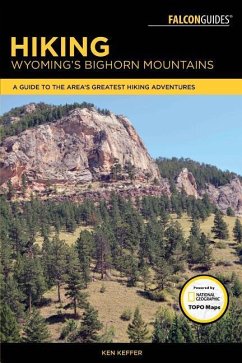 Hiking Wyoming's Bighorn Mountains: A Guide to the Area's Greatest Hiking Adventures - Keffer, Ken