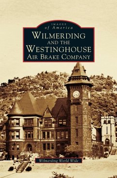 Wilmerding and the Westinghouse Air Brake Company - George Westinghouse Museum; Wilmerding, World Wide; Wilmerding World Wide