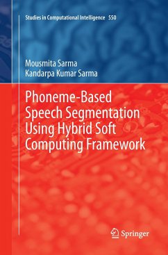 Phoneme-Based Speech Segmentation using Hybrid Soft Computing Framework - Sarma, Mousmita;Sarma, Kandarpa Kumar