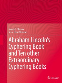 Abraham Lincoln¿s Cyphering Book and Ten other Extraordinary Cyphering Books - Ellerton, Nerida F.;Clements, M. A. Ken