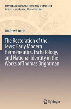 The Restoration of the Jews: Early Modern Hermeneutics, Eschatology, and National Identity in the Works of Thomas Brightman - Crome, Andrew