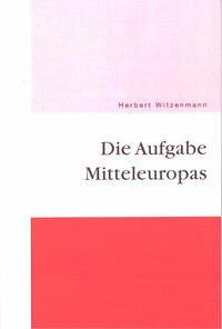 Die Aufgabe Mitteleuropas - Witzenmann, Herbert