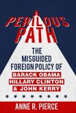 A Perilous Path: The Misguided Foreign Policy of Barack Obama, Hillary Clinton and John Kerry (eBook, ePUB)