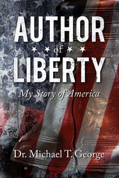 Author of Liberty: My Story of America (eBook, ePUB) - George, Michael T.