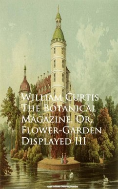 The Botanical Magazine, Or, Flower-Garden Displayed III (eBook, ePUB) - Curtis, William