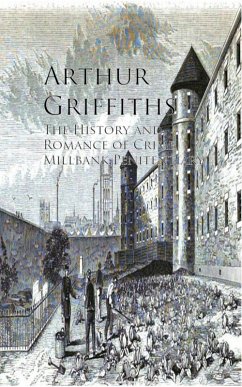 The History and Romance of Crime, Millbank Penitentiary (eBook, ePUB) - Griffiths, Arthur