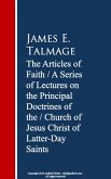 The Articles of Faith: A Series of Lectures of Christ of Latter-Day Saints (eBook, ePUB)