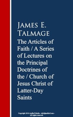 The Articles of Faith: A Series of Lectures of Christ of Latter-Day Saints (eBook, ePUB) - Talmage, James E.