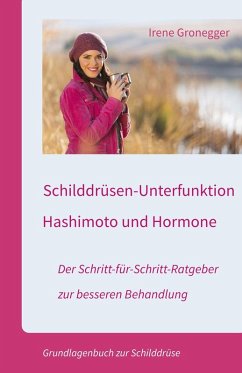 Schilddrüsen-Unterfunktion, Hashimoto und Hormone. Der Schritt-für-Schritt-Ratgeber zur besseren Behandlung (eBook, ePUB) - Gronegger, Irene