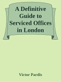 A Definitive Guide to Serviced Offices in London (eBook, ePUB)
