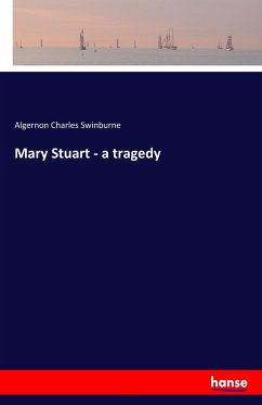 Mary Stuart - a tragedy - Swinburne, Algernon Charles