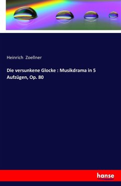 Die versunkene Glocke : Musikdrama in 5 Aufzügen, Op. 80