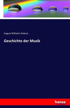 Geschichte der Musik - Ambros, August Wilhelm