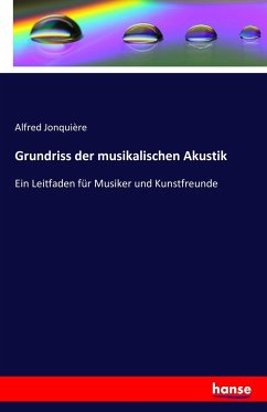 Grundriss der musikalischen Akustik - Jonquière, Alfred