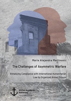 Cover The Challenges of Asymmetric Warfare. Enhancing Compliance with International Humanitarian Law by Organized Armed Groups