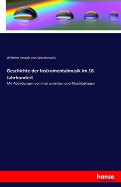 Geschichte der Instrumentalmusik im 16. Jahrhundert - Wasielewski, Wilhelm Joseph von