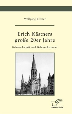 Erich Kästners große 20er Jahre. Gebrauchslyrik und Gebrauchsroman - Bremer, Wolfgang