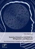 Sprache, Erkenntnis und Ethik bei Wittgenstein und Nagarjuna. Eine Untersuchung in komparativer Sprachphilosophie