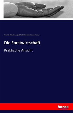 Die Forstwirtschaft - Pfeil, Friedrich Wilhelm Leopold;Pressler, Maximilian Robert