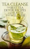 Tea Cleanse: The Best Tea Detox Recipes For Health And Wellness (eBook, ePUB)