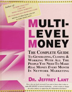 MULTI-LEVEL MONEY THE COMPLETE GUIDE TO GENERATING, CLOSING & WORKING WITH ALL THE PEOPLE YOU NEED To MAKE REAL MONEY EVERY MONTH IN NETWORK MARKETING (In My Own Voice. Reading from My Collected Works) (eBook, ePUB) - Lant, Jeffrey