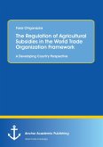 The Regulation of Agricultural Subsidies in the World Trade Organization Framework. A Developing Country Perspective