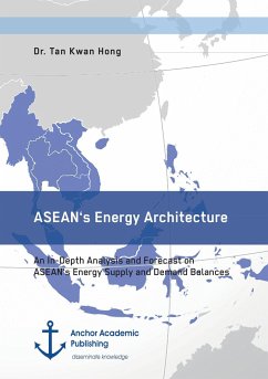 ASEAN's Energy Architecture. An In-Depth Analysis and Forecast on ASEAN's Energy Supply and Demand Balances - Kwan Hong, Tan