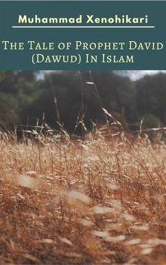 The Tale of Prophet David (Dawud) In Islam (eBook, ePUB) - Xenohikari, Muhammad