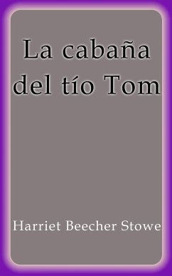 La cabaña del tío Tom (eBook, ePUB) - Beecher Stowe, Harriet