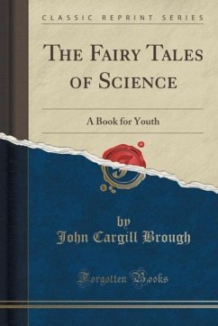 The Fairy Tales of Science: A Book for Youth (Classic Reprint)