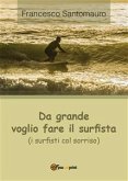 Da grande voglio fare il surfista (i surfisti col sorriso) (eBook, PDF)