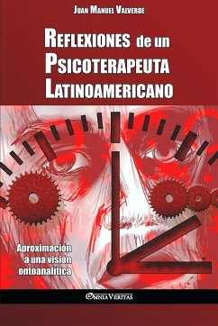Reflexiones de un Psicoterapeuta Latinoamericano: Aproximación a una visión ontoanalítica - Valverde, Juan Manuel