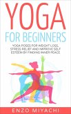 Yoga: for Beginners: Yoga Poses for Weight Loss, Stress Relief and Improve Self Esteem by Finding Inner Peace (eBook, ePUB)
