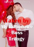 Taken by My Billionaire Boss Trilogy (eBook, ePUB)