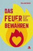 Das Feuer bewahren Das Feuer bewahren