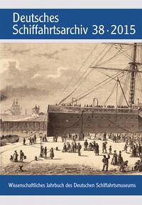 Deutsches Schiffahrtsarchiv. Wissenschaftliches Jahrbuch des Deutschen Schiffahrtsmuseums DSA 38 2015 - Deutsches Schiffahrtsmuseum, Bremerhaven