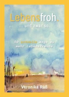 Lebensfroh. ... und zwar so. - Räß, Veronika