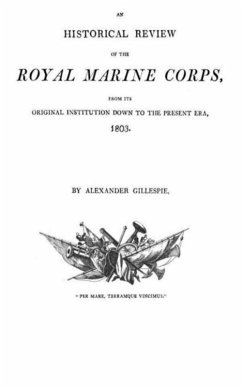 An historical Review of the Royal Marine Corps, from its Original Institution down to the Present Era, 1803 (eBook, ePUB) - Gillespie, Alexander