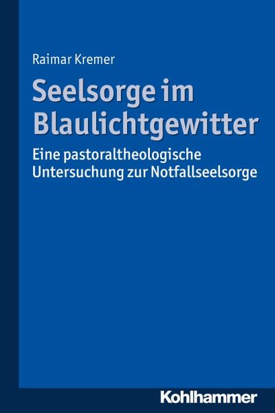 Seelsorge im Blaulichtgewitter (eBook, PDF) Seelsorge im Blaulichtgewitter (eBook, PDF)