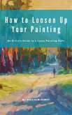 How to Loosen Up Your Painting (eBook, ePUB)