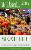 Seattle - 2017 (The Food Enthusiast's Complete Restaurant Guide) (eBook, ePUB) Seattle - 2017 (The Food Enthusiast's Complete Restaurant Guide) (eBook, ePUB)