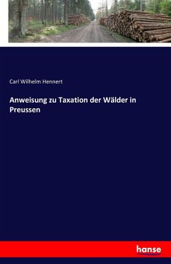 Anweisung zu Taxation der Wälder in Preussen - Hennert, Carl Wilhelm