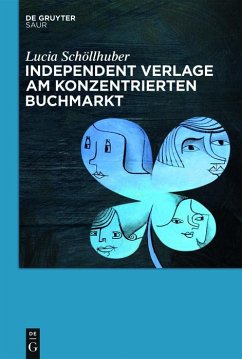 Independent Verlage am konzentrierten Buchmarkt (eBook, PDF) - Schöllhuber, Lucia