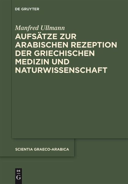 Aufsätze zur arabischen Rezeption der griechischen Medizin und Naturwissenschaft (eBook, PDF)