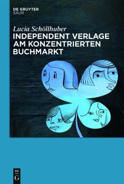 Independent Verlage am konzentrierten Buchmarkt (eBook, ePUB) - Schöllhuber, Lucia