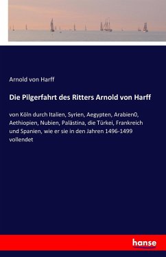 Die Pilgerfahrt des Ritters Arnold von Harff - Harff, Arnold von