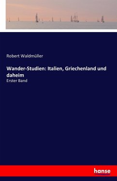 Wander-Studien: Italien, Griechenland und daheim - Waldmüller, Robert