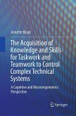 The Acquisition of Knowledge and Skills for Taskwork and Teamwork to Control Complex Technical Systems The Acquisition of Knowledge and Skills for Taskwork and Teamwork to Control Complex Technical Systems