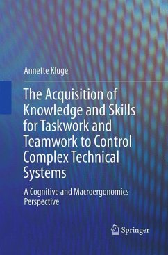 The Acquisition of Knowledge and Skills for Taskwork and Teamwork to Control Complex Technical Systems - Kluge, Annette